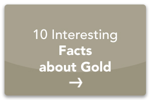 10 Interesting Facts about Gold