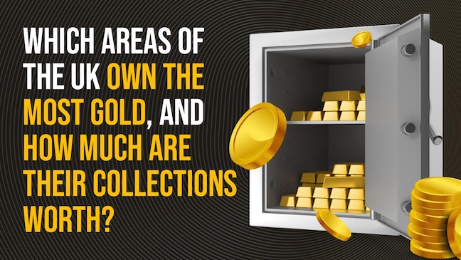 Which areas of the UK own the most gold, and how much are their collections worth?